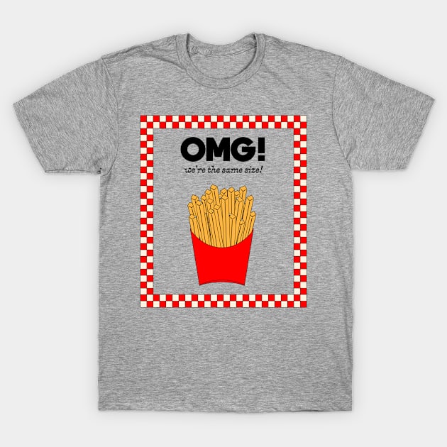 OMG! We're the same size! Fastfood! T-Shirt by Elizza